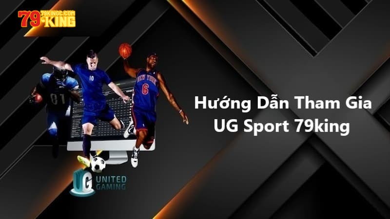 Chọn môn thể thao và kèo cá cược tại UG Sport 79king